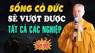 Sống Có Đức sẽ vượt tất cả Nghiệp Chướng - HT. Thích Trí Quảng (hay quá)