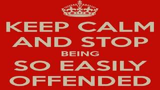 Here Why Very Little Offends Me & Why You Should Stop Being Offended Too 1-22-16