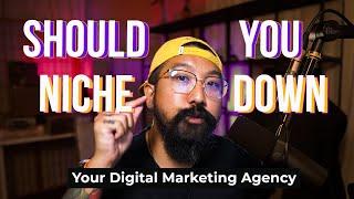 Should You Niche Down Your Digital Marketing Agency?