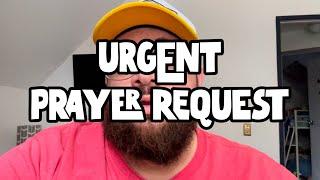 URGENT Prayer Request!