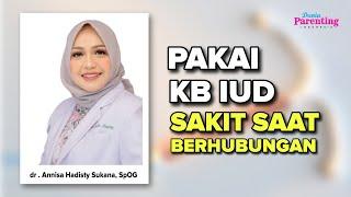 Kenapa KB IUD sakit saat berhubungan dr. Annisa Hadisty Sukana, Sp.OG | Dunia Parenting Indonesia