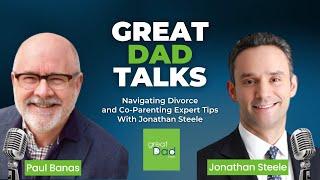 Navigating Divorce And Co-Parenting: Expert Tips With Jonathan Steele | GreatDad.com