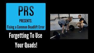 Fixing A Common Deadlift Error: Forgetting to Use Your Quads!