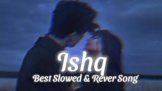 Ishq Slowed & Reverb Song | Best Lofi Songs | Best Love Songs | SSB LOFI