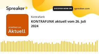 KONTRAFUNK aktuell vom 26. Juli 2024