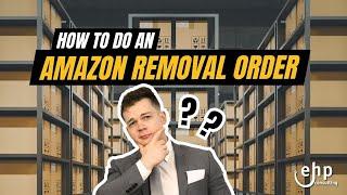 Step-by-Step Guide: How to Do an Amazon Removal Order