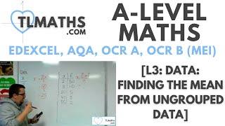 A-Level Maths: L3-01 [Data: Finding the Mean from Ungrouped Data]