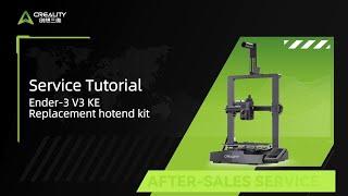 Service Tutorial Ender 3 V3 KE Replacement hotend kit