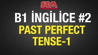 #2 İNGİLİZCE PAST PERFECT TENSE - B1 İNGİLİZCE EĞİTİM SETİ - İNGİLİZCE PAST PERFECT KONU ANLATIMI