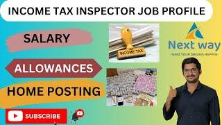 JOB PROFILE OF INCOME TAX INSPECTOR  || జీతం || భత్యాలు || హోమ్ పోస్టింగ్ అవకాశాలు | NEXTWAY CLASSES