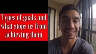 Types Of Goals And What Stops Us From Achieving Them