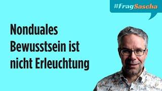 Erleuchtung: Warum es nicht um nonduales Bewusstsein geht... | #FragSascha