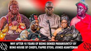 WHY AFTER 10 YEARS OF BEING DENIED PARAMOUNTCY BY BONO HOUSE OF CHIEFS FIAPRE STOOL JOINED ASANTEMAN