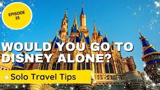11 Amazing Disney Solo Travel Tips for Beginners (Theme Park Podcast Episode 33)