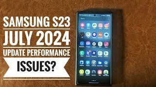 Samsung S23 July 2024 Update | Performance Issues | Should You Update? 