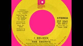 I BELIEVE, The Ebonys, (Philadelphia International Records #3541) 1973