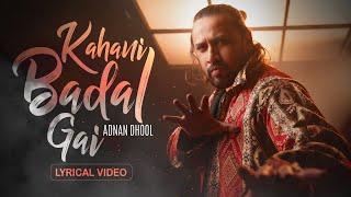 Adnan Dhool - Kahani Badal Gai: Lyrical Video