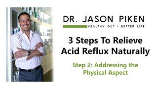 Step 2 to Relieve Acid Reflux Naturally - Physical Aspect - Dr. Jason Piken