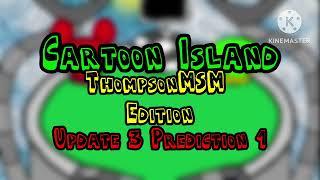 Cartoon Island ThompsonMSM Edition Update 3 Prediction 1