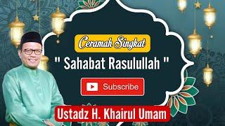 Sahabat Rasulullah - Ceramah Ustadz H. Khairul Umam, Lc., M.E., Sy