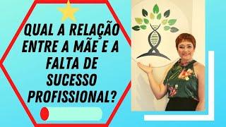 Qual a Relação entre a Mãe e a falta de sucesso profissional?