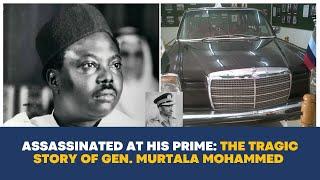 Killed at his Prime: The Tragic Story of Gen. Murtala Mohammed, Nigeria's Third Military Leader