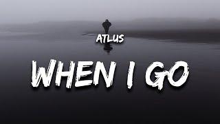 Atlus - When I Go (Lyrics)