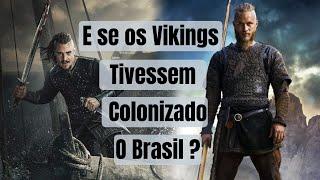 E se os Vikings tivessem colonizado o Brasil?