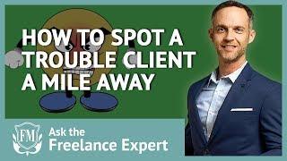 How to Spot a Trouble Client a Mile Away | Freelancer Masterclass