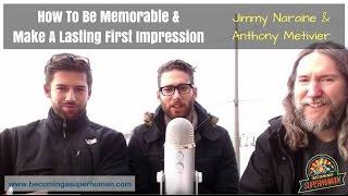 How To Be Memorable & Make A Lasting First Impression (Jimmy Naraine & Anthony Metivier - 1/6)