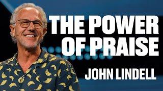 The Power of Praise | John Lindell | James River Church