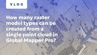 How many raster model types can be created from a single point cloud in Global Mapper Pro?