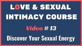  Discover Your SEXUAL ENERGY |  Sexual Love Intimacy Course | Video 13