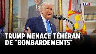 Trump menace Téhéran de "bombardements" ｜LCI