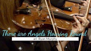 "There are Angels Hov'ring Round", arr. Ryan Murphy