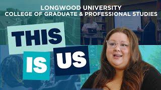 Longwood University, College of Graduate and Professional Studies: This is Us