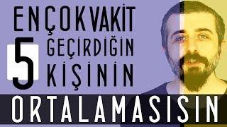 En Çok Vakit Geçirdiğin 5 Kişinin Ortalamasısın