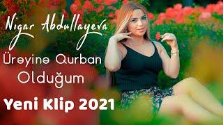 Nigar Abdullayeva - Ureyine Qurban Oldugum (Yeni Klip 2021)