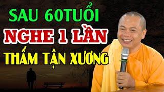 Tuổi 60 .70 .80 Nghe 1 Lần Để Tỉnh Ngộ - Thầy Thích Minh Đạo (HAY QUÁ)