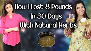 How I Lost 8 Pounds in 30 Days with Natural Herbs - Ghazal Siddique
