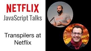 Netflix JavaScript Talks - Transpilers: Bridge to the Future