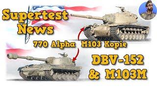 Supertest News - DBV-152 & M103M - M103 Kopie & 770 Alpha TD - World of Tanks