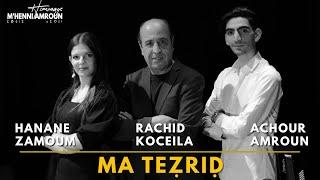 Ma Teẓriḍ | Rachid Koceila - Achour Amroun - Hanane Zamoum | Hommage M'Henni Amroun