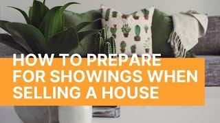 How to PREPARE FOR SHOWINGS When Selling a House