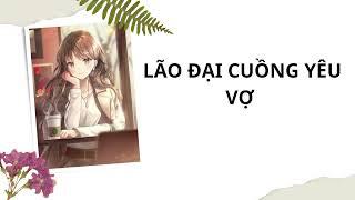 [ Radio ] || Lão Đại Cuồng Yêu Vợ  || Kể chuyện
