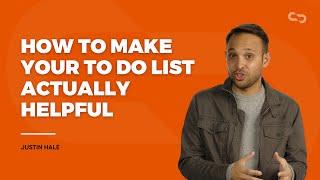 How to Make Your To Do List Actually Helpful  |  Justin Hale