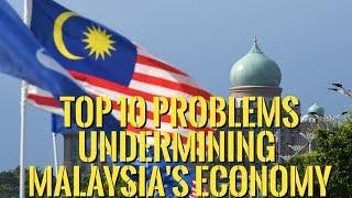 Top 10 Problems Undermining The Malaysian Economy