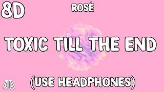 ROSÉ - toxic till the end ( 8D Audio ) - Use Headphones 