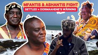 PEACEMAKER OTUMFUO SETTLED LONG FEUD BTWN MFANTE & ASANTE + DORMAHENE’S WÃRN!NG&SEA SPIRITS-A.POWERS