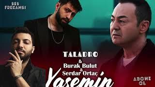 Burak Bulut & Serdar Ortaç  FT. TALADRO ( Yasemin )